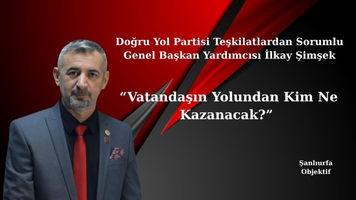 İlkay Şimşek: “Vatandaşın Yolundan Kim Ne Kazanacak?”